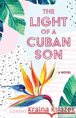 The Light of a Cuban Son Lorenzo Chavez 9781611534351 Torchflame Books