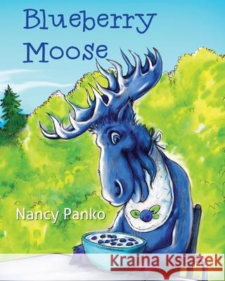 Blueberry Moose Nancy Panko 9781611534399 Torchflame Books