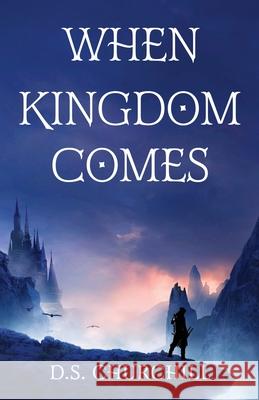 When Kingdom Comes D. S. Churchill 9781611534528 Torchflame Books