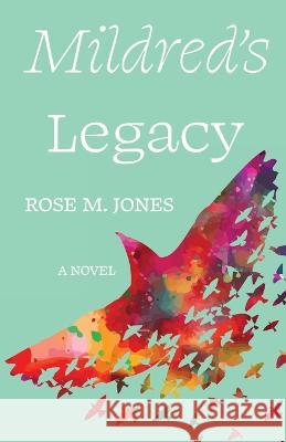 Mildred\'s Legacy Rose M. Jones 9781611534801 Torchflame Books