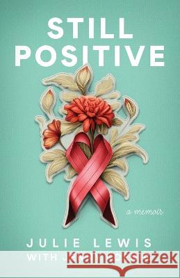 Still Positive: a memoir Julie Lewis Jenny Koenig  9781611534900 Torchflame Books