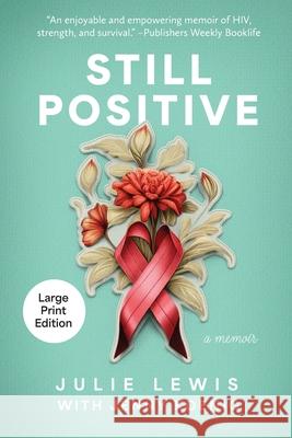 Still Positive: a memoir Julie Lewis Jenny Koenig 9781611536706 Torchflame Books Large Print