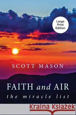 Faith and Air: The Miracle List Scott Mason 9781611536751 Torchflame Books Large Print