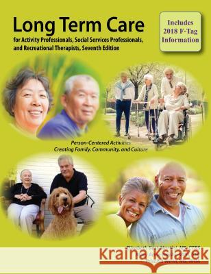 Long-Term Care for Activity Professionals, Social Services Professionals, and Recreational Therapists, Seventh Edition Elizabeth (Betsy) Best-Martini Mary Anne Weeks Priscilla Wirth 9781611580617 Idyll Arbor