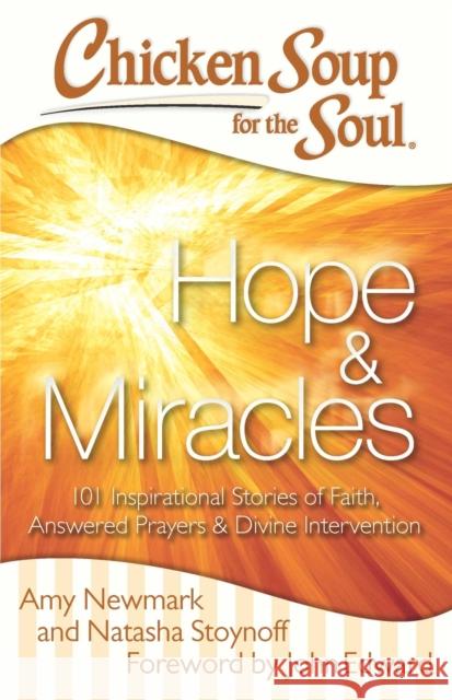 Chicken Soup for the Soul: Hope & Miracles: 101 Inspirational Stories of Faith, Answered Prayers, and Divine Intervention Amy Newmark 9781611599442 Chicken Soup for the Soul