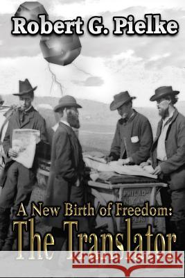 A New Birth of Freedom: The Translator Robert G. Pielke Marsha Briscoe 9781611605426