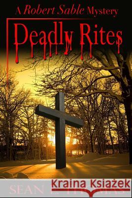 Deadly Rites: A Robert Sable Mystery Sean E. Thomas Dave Field Gemini Judson 9781611605440