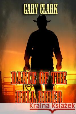 Dance of the Bull Rider Gary, Jr. Clark Dave Field Harris Channing 9781611605785