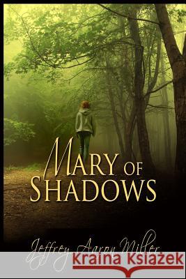 Mary of Shadows Jeffrey Aaron Miller Melanie Billings Gemini Judson 9781611605860 Whiskey Creek Press