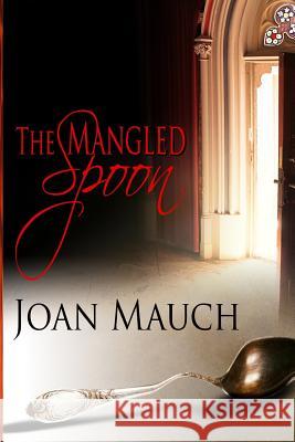 The Mangled Spoon Joan Mauch Melanie Billings Gemini Judson 9781611608618 Whiskey Creek Press