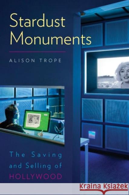 Stardust Monuments: The Saving and Selling of Hollywood Alison Trope 9781611680461 Dartmouth Publishing Group