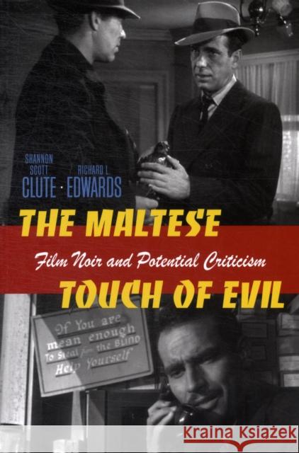 The Maltese Touch of Evil: Film Noir and Potential Criticism Clute, Shannon Scott 9781611680478