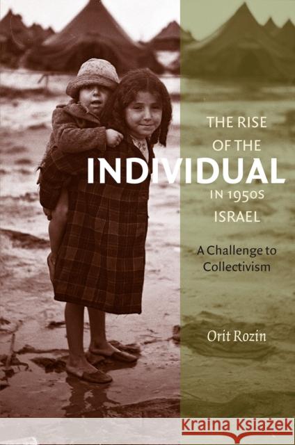 The Rise of the Individual in 1950s Israel: A Challenge to Collectivism Orit Rozin 9781611680812 Brandeis University Press