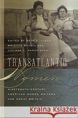 Transatlantic Women Beth L. Lueck Brigitte Bailey Lucinda L. Damon-Bach 9781611682755 University Press of New England