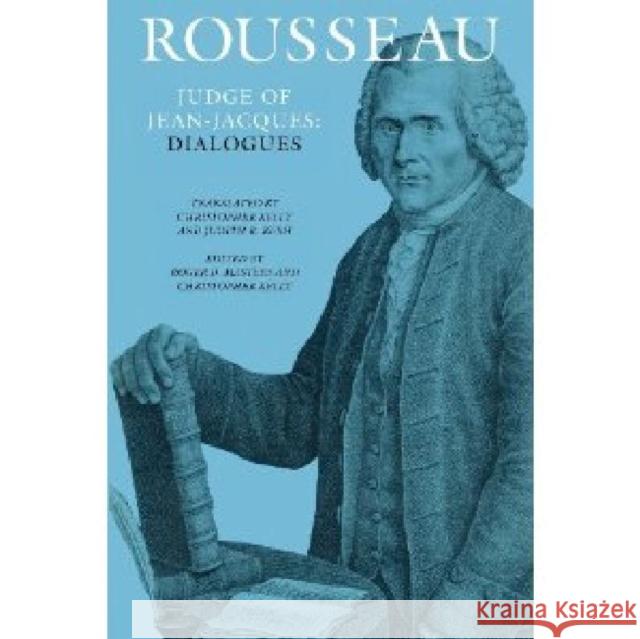 Rousseau, Judge of Jean-Jacques: Dialogues Jean-Jacques Rousseau Judith R. Bush Christopher Kelly 9781611682922 Dartmouth Publishing Group
