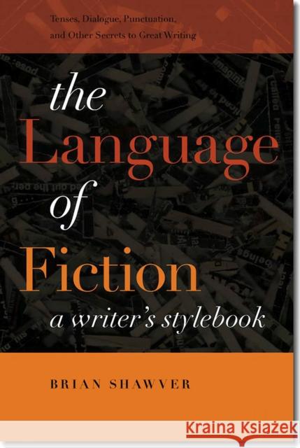The Language of Fiction: A Writer's Stylebook Shawver, Brian 9781611683301 University Press of New England