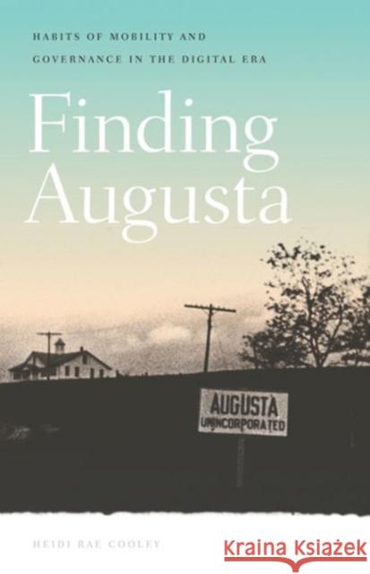 Finding Augusta: Habits of Mobility and Governance in the Digital Era Heidi Rae Cooley 9781611685220 Dartmouth Publishing Group