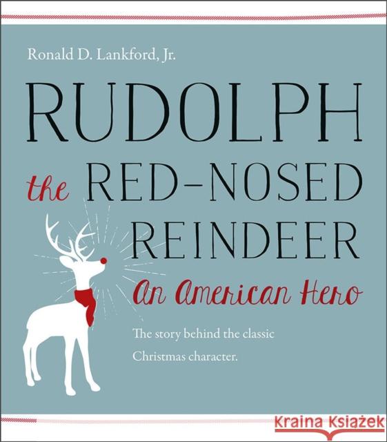 Rudolph the Red-Nosed Reindeer: An American Hero Ronald D. Lankford 9781611687354 University Press of New England