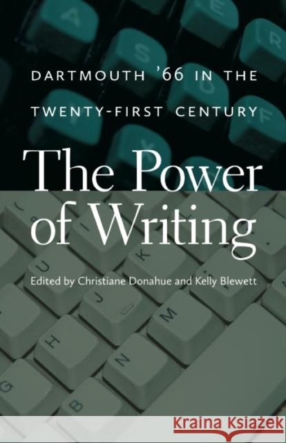 The Power of Writing: Dartmouth '66 in the Twenty-First Century Christiane Donahue Kelly Blewett 9781611687392 Dartmouth
