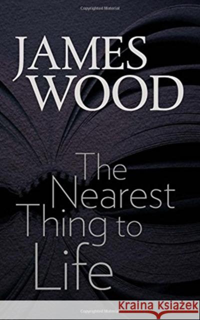 The Nearest Thing to Life James Wood 9781611687422 Brandeis University Press