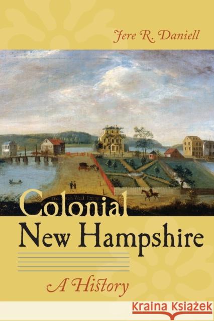 Colonial New Hampshire: A History Jere R. Daniell 9781611688771