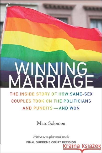 Winning Marriage: The Inside Story of How Same-Sex Couples Took on the Politicians and Pundits--And Won Marc Solomon 9781611688993 Foreedge