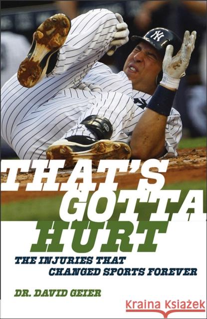 That's Gotta Hurt: The Injuries That Changed Sports Forever Dr David Geier 9781611689068