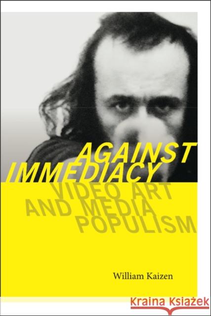 Against Immediacy: Video Art and Media Populism William Kaizen 9781611689440 Dartmouth