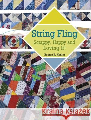 String Fling: Scrappy, Happy and Loving It! Bonnie K. Hunter 9781611690477 Kansas City Star Books
