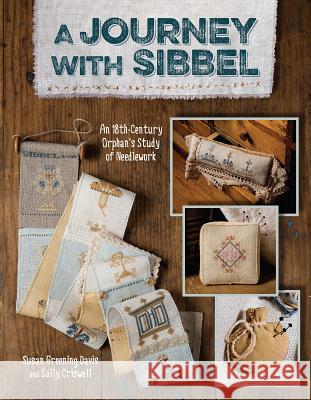 A Journey With Sibbel: An 18th Century Orphan's Study of Needlework Susan Greening Davis, Sally Criswell 9781611691573 Kansas City Star Books