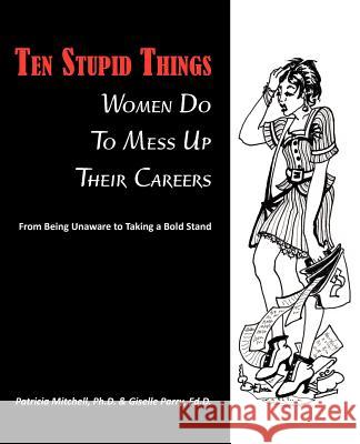 Ten Stupid Things Women Do To Mess Up Their Careers Mitchell, Patricia 9781611700411