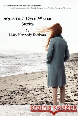 Squinting Over Water Mary Kennedy Eastham 9781611700930 Robertson Publishing