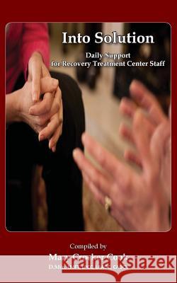 Into Solution. Daily Support for Recovery Treatment Center Staff Mary Crocke 9781611702019 Robertson Publishing
