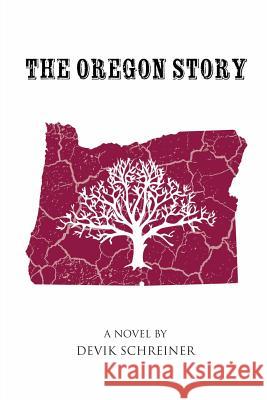 The Oregon Story Devik Schreiner 9781611702804 Robertson Publishing