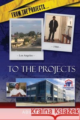 From the Projects... to the Projects: My Road to Success Abidan Padilla 9781611703030