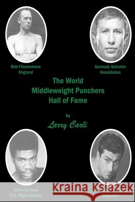 The World Middleweight Punchers Hall of Fame Larry Carli 9781611703269 Robertson Publishing