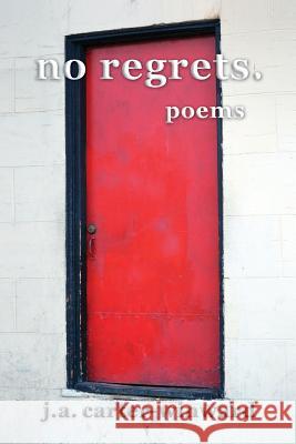 No Regrets: Poems J. a. Carter-Winward 9781611710328 Binary Press Publications, LLC