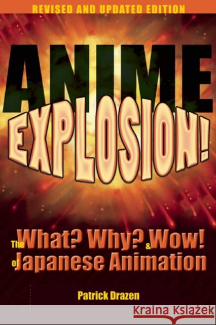 Anime Explosion!: The What? Why? & Wow! of Japanese Animation Drazen, Patrick 9781611720136