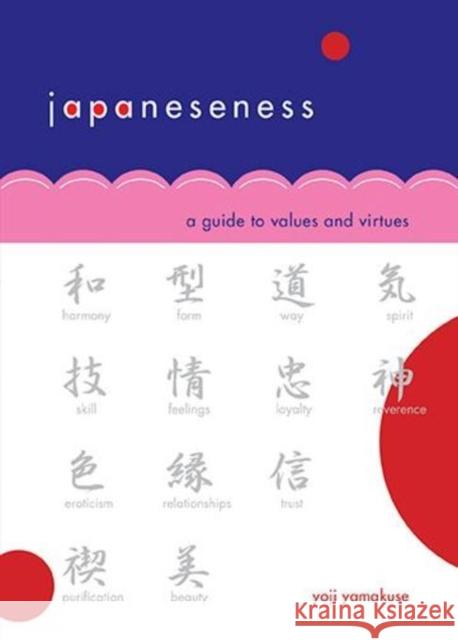 Japaneseness: A Guide to Values and Virtues Yoji Yamakuse 9781611720266 Stone Bridge Press