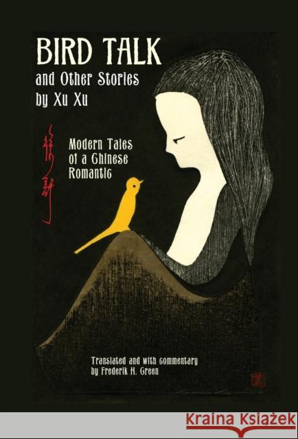 Bird Talk and Other Stories by Xu Xu: Modern Tales of a Chinese Romantic  9781611720594 Stone Bridge Press
