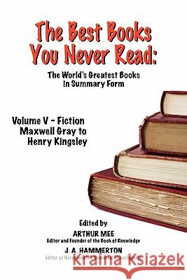 The Best Books You Never Read: Vol V - Fiction - Gray to Kingsley Mee, Arthur 9781611790993
