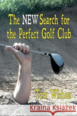 The New Search for the Perfect Golf Club Wishon, Tom 9781611791587 Fireship Press