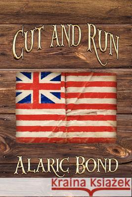 Cut and Run: The Fourth Book in the Fighting Sail Series Bond, Alaric 9781611791693 