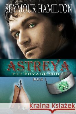Astreya, Book I: The Voyage South Hamilton, Seymour 9781611791907