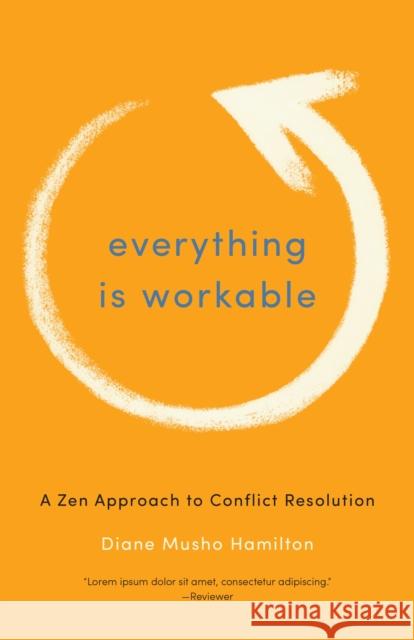 Everything Is Workable: A Zen Approach to Conflict Resolution Hamilton, Diane Musho 9781611800678