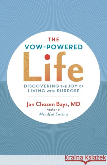 The Vow-Powered Life: A Simple Method for Living with Purpose Jan Chozen Bays 9781611801002 Shambhala Publications Inc