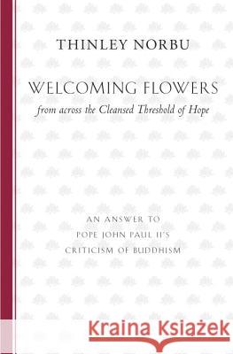 Welcoming Flowers from across the Cleansed Threshold of Hope Norbu, Thinley 9781611801637 Shambhala Publications