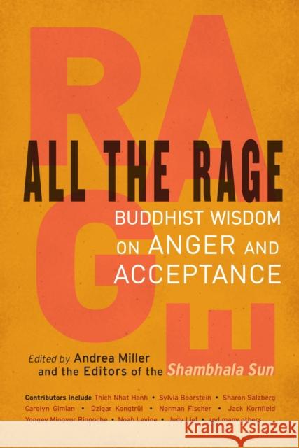 All the Rage: Buddhist Wisdom on Anger and Acceptance Andrea Miller Editors of the Shambhala Sun 9781611801712 Shambhala Publications