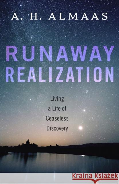 Runaway Realization: Living a Life of Ceaseless Discovery A. H. Almaas 9781611802023 Shambhala Publications Inc