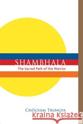 Shambhala: The Sacred Path of the Warrior Chogyam Trungpa Carolyn Rose Gimian Sakyong Mipham 9781611802320 Shambhala Publications Inc